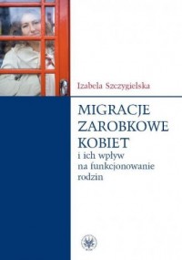 Migracje zarobkowe kobiet oraz - okładka książki