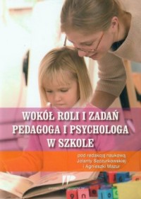 Wokół roli i zadań pedagoga i psychologa - okładka książki