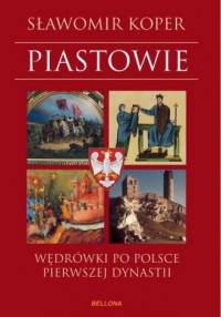 Piastowie. Wędrówki po Polsce pierwszej - okładka książki