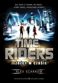 Time Riders. Jeźdźcy w czasie - okładka książki