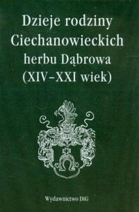 Dzieje rodziny Ciechanowieckich - okładka książki