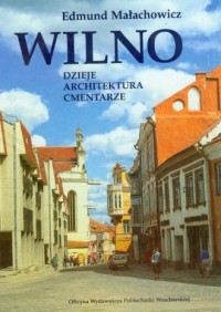 Wilno. Dzieje architektura cmentarze - okładka książki