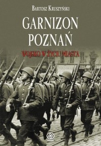 Garnizon Poznań w II Rzeczypospolitej - okładka książki