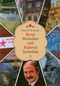 Kresy Wschodnie czyli Białoruś - okładka książki