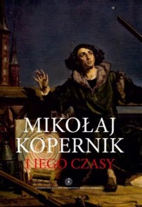 Mikołaj Kopernik i jego czasy - okładka książki