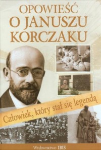 Opowieść o Januszu Korczaku. Człowiek, - okładka książki