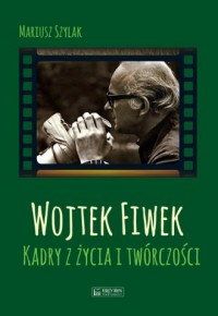 Wojtek Fiwek. Kadry z życia i twórczości - okładka książki