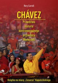 Chavez. Prawdziwa historia kontrowersyjnego - okładka książki