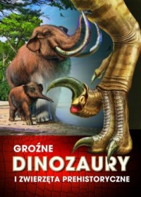 Groźne dinozaury i zwierzęta prehistoryczne - okładka książki