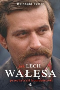 Jak Lech Wałęsa przechytrzył komunistów - okładka książki