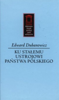 Ku stałemu ustrojowi Państwa Polskiego. - okładka książki