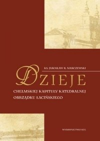 Dzieje chełmskiej kapituły katedralnej - okładka książki