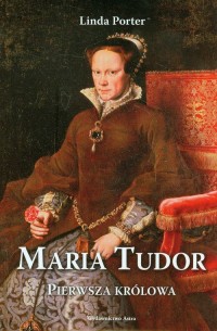 Maria Tudor. Pierwsza królowa - okładka książki