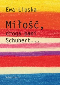 Miłość, droga pani Schubert... - okładka książki