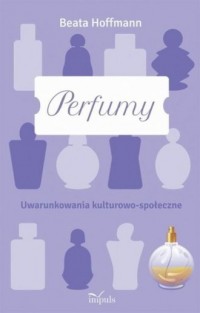 Perfumy. Uwarunkowania kulturowo-społeczne - okładka książki