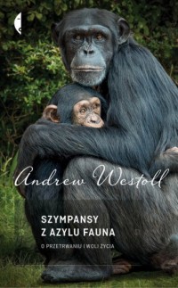 Szympansy z azylu Fauna. O przetrwaniu - okładka książki