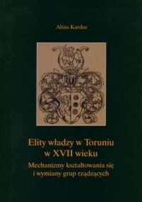 Elity władzy w Toruniu w XVII wieku. - okładka książki