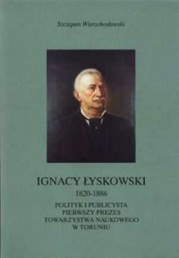 Ignacy Łyskowski 1820-1886. Polityk - okładka książki
