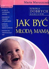 Jak być młodą mamą - okładka książki