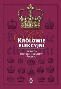 Królowie elekcyjni. Leksykon historii - okładka książki