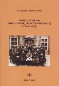Ludzie Torunia Odrodzonej Reczypospolitej - okładka książki