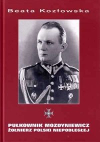 Pułkownik Mozdyniewicz. Żołnierz - okładka książki
