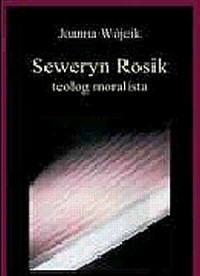 Seweryn Rosik. Teolog moralista - okładka książki