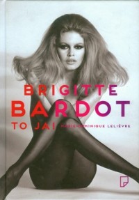 Brigitte Bardot. To ja! - okładka książki