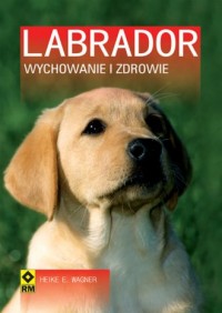 okładka książki - Labrador. Wychowanie i zdrowie