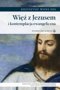 Więź z Jezusem i kontemplacja ewangeliczna - okładka książki