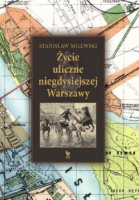 Życie uliczne niegdysiejszej Warszawy - okładka książki
