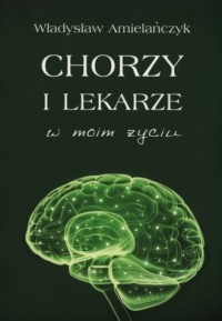 Chorzy i lekarze w moim życiu - okładka książki