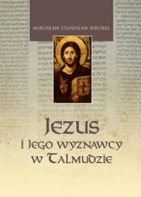 Jezus i Jego wyznawcy w Talmudzie. - okładka książki