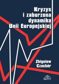 Kryzys i zaburzona dynamika Unii - okładka książki