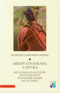 Między etnografią a sztuką. Mitologizacja - okładka książki