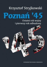 Poznań 45. Ostatni rok wojny i - okładka książki