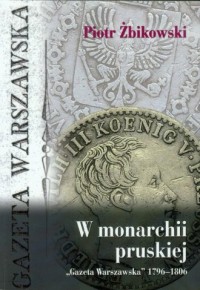 W monarchii pruskiej. Gazeta Warszawska - okładka książki