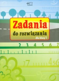 Zadania do rozwiązania. Klasa 1. - okładka podręcznika