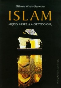 Islam. Między herezją a ortodoksją - okładka książki