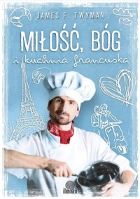 Miłość, Bóg i kuchnia francuska - okładka książki