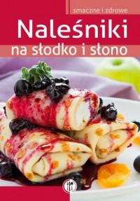 Naleśniki na słodko i słono. Smaczne - okładka książki