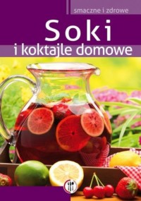 Soki i koktajle domowe. Smaczne - okładka książki