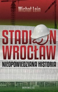 Stadion Wrocław. Nieopowiedziana - okładka książki