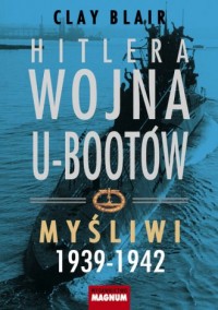 Hitlera wojna U-bootów. Myśliwi - okładka książki