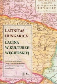 Latinitas Hungarica. Łacina w kulturze - okładka książki
