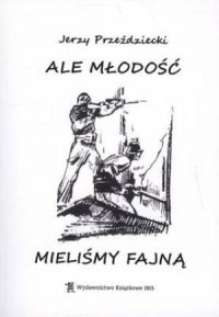 Ale młodość mieliśmy fajną - okładka książki