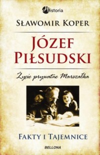 Józef Piłsudski. Fakty i tajemnice. - okładka książki