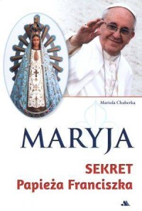Maryja. Sekret papieża Franciszka - okładka książki