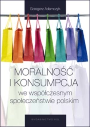 Moralność i konsumpcja we współczesnym - okładka książki