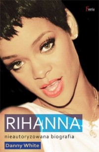 Rihanna. Nieautoryzowana biografia - okładka książki